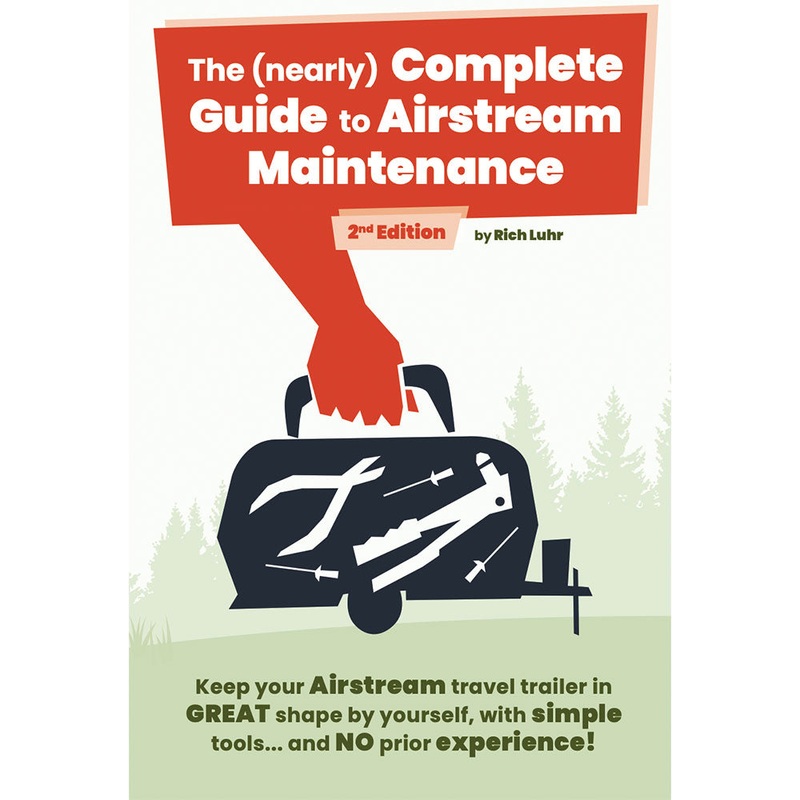 “The (nearly) Complete Guide to Airstream Maintenance” 2nd Edition by Rich Luhr